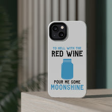 DistinctInk ToughCase for Apple iPhone, Compatible with MagSafe Charging - To Hell with Red Wine Pour Me Moonshine