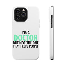 DistinctInk ToughCase for Apple iPhone, Compatible with MagSafe Charging - I'm a Doctor But Not The One That Helps People