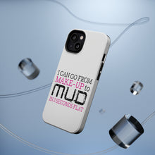 DistinctInk ToughCase for Apple iPhone, Compatible with MagSafe Charging - I Can Go From Make-Up to Mud in 2 Seconds
