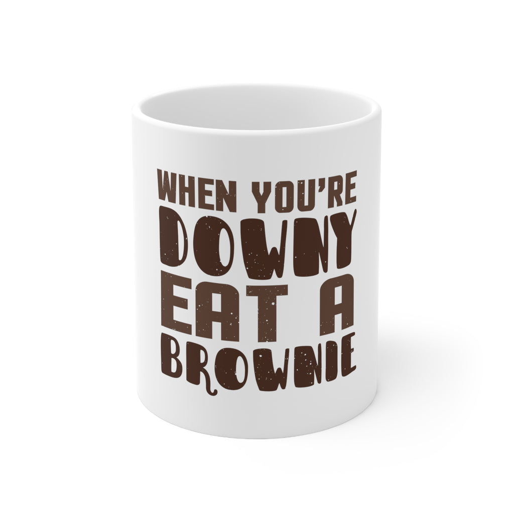 Glossy White Coffee / Tea Mug - When You're Downy Eat a Brownie
