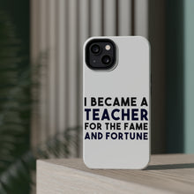 DistinctInk ToughCase for Apple iPhone, Compatible with MagSafe Charging - I Became a Teacher for the Fame & Fortune