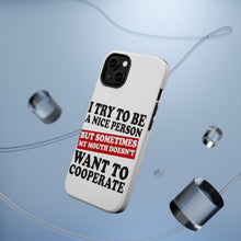 DistinctInk ToughCase for Apple iPhone, Compatible with MagSafe Charging - Try to Be Nice Person Mouth Doesn't Cooperate
