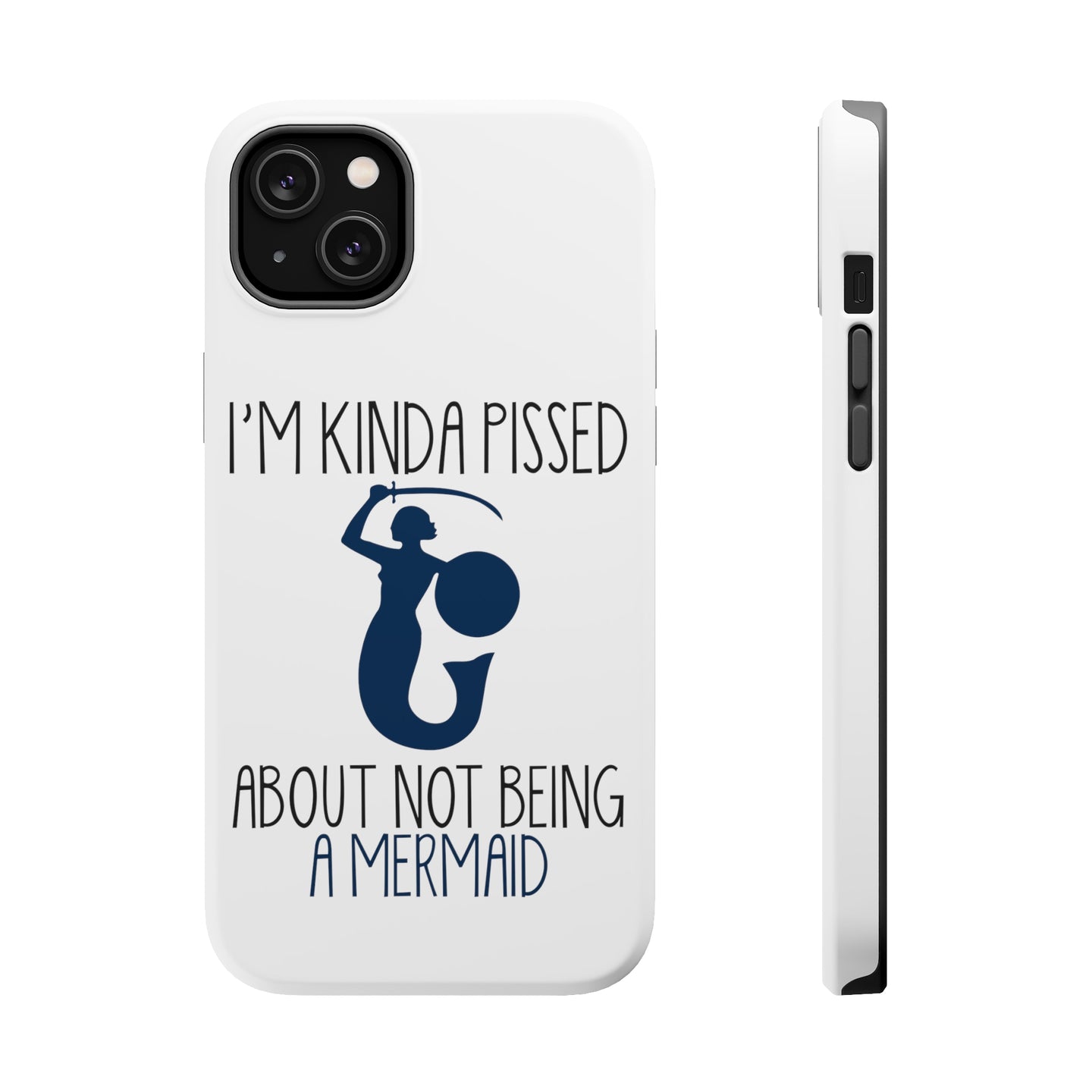 DistinctInk ToughCase for Apple iPhone, Compatible with MagSafe Charging - I'm Kinda Pissed About Not Being a Mermaid