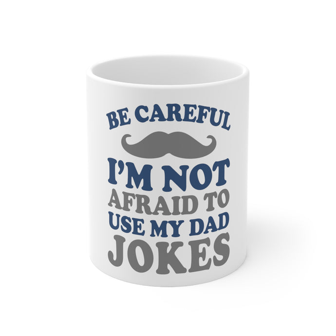 DistinctInk Glossy White Coffee / Tea Mug - Be Careful Not Afraid to Use Dad Jokes