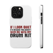 DistinctInk ToughCase for Apple iPhone, Compatible with MagSafe Charging - If I Look Quiet, You Haven't Seen My Drum Kit
