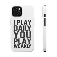 DistinctInk ToughCase for Apple iPhone, Compatible with MagSafe Charging - I Play Daily You Play Weakly