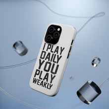 DistinctInk ToughCase for Apple iPhone, Compatible with MagSafe Charging - I Play Daily You Play Weakly