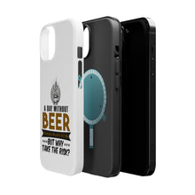 DistinctInk ToughCase for Apple iPhone, Compatible with MagSafe Charging - A Day Without Beer Why Take the Risk