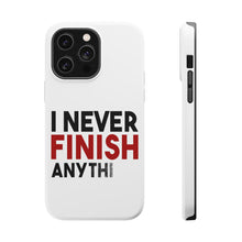 DistinctInk ToughCase for Apple iPhone, Compatible with MagSafe Charging - I Never Finish Anythi