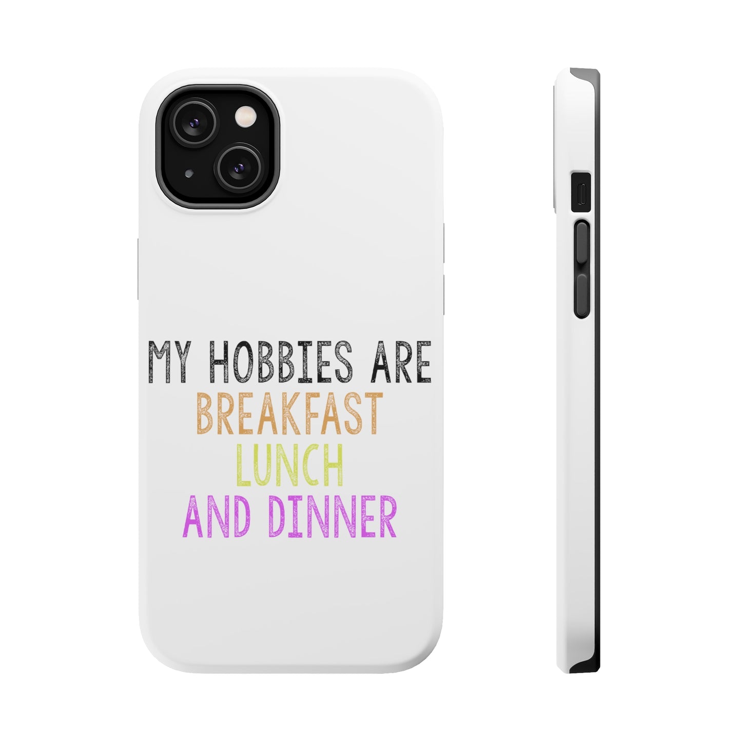 DistinctInk ToughCase for Apple iPhone, Compatible with MagSafe Charging - My Hobbies Are Breakfast Lunch & Dinner