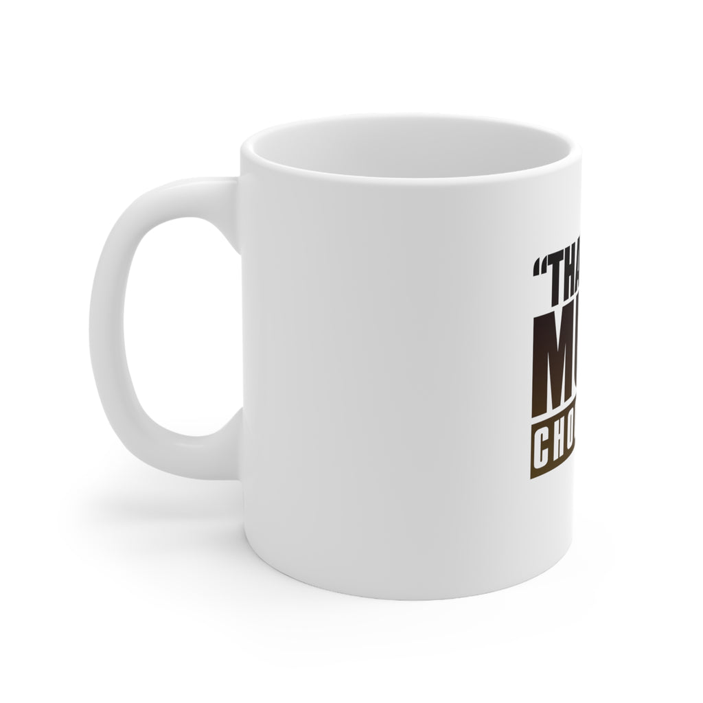Glossy White Coffee / Tea Mug - That's Too Much Chocolate Said no One Ever, view 2