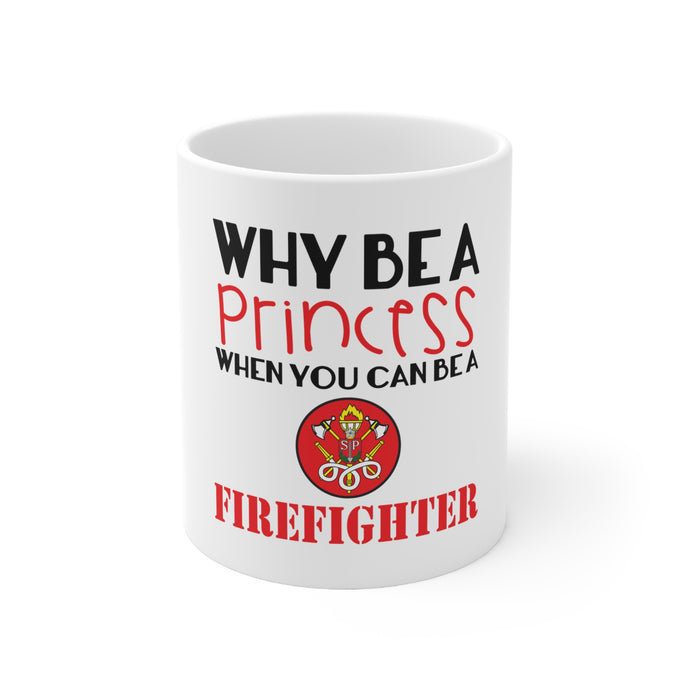 DistinctInk Glossy White Coffee / Tea Mug - Why Be a Princess When You Can Be a Firefighter