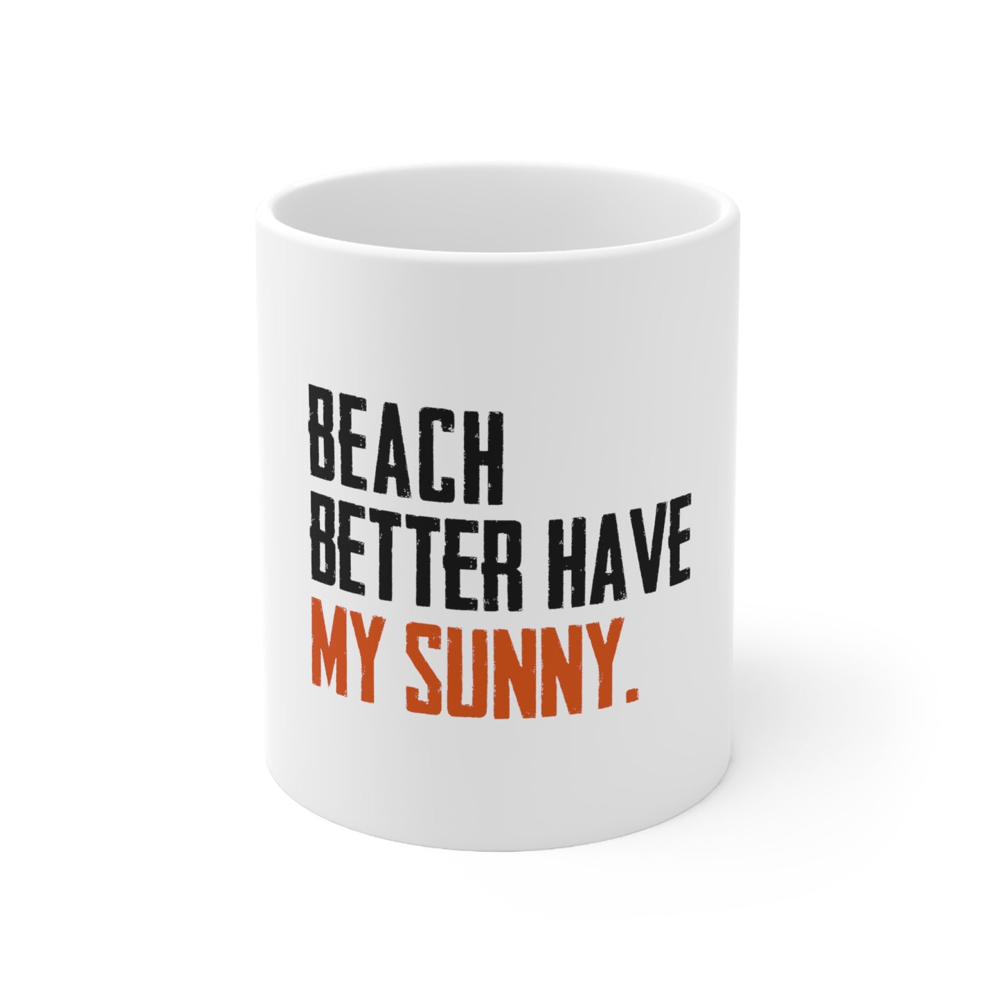 DistinctInk Glossy White Coffee / Tea Mug - Beach Better Have My Sunny