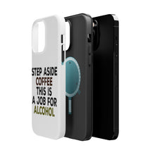 DistinctInk ToughCase for Apple iPhone, Compatible with MagSafe Charging - Step Aside Coffee This is a Job for Alcohol