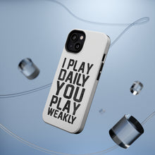 DistinctInk ToughCase for Apple iPhone, Compatible with MagSafe Charging - I Play Daily You Play Weakly