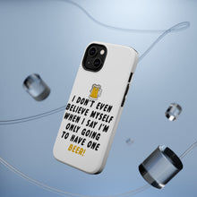 DistinctInk ToughCase for Apple iPhone, Compatible with MagSafe Charging - I Don't Even Believe Myself Only Have One Beer