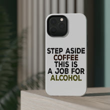 DistinctInk ToughCase for Apple iPhone, Compatible with MagSafe Charging - Step Aside Coffee This is a Job for Alcohol