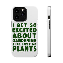 DistinctInk ToughCase for Apple iPhone, Compatible with MagSafe Charging - I Get So Exciting About Gardening I Wet My PLANTS