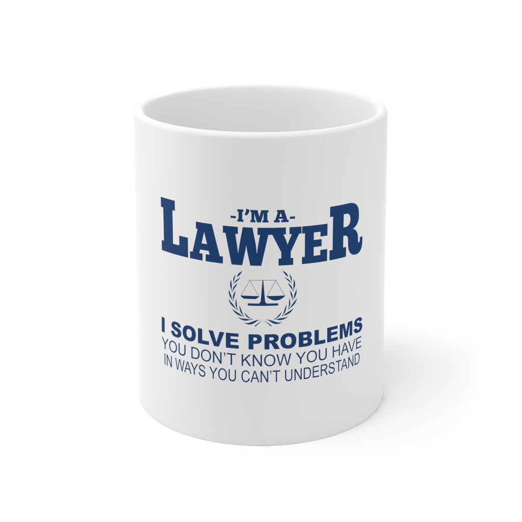 Glossy White Coffee / Tea Mug - I'm A Lawyer - Solve Problems You Don't Know
