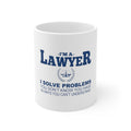 Glossy White Coffee / Tea Mug - I'm A Lawyer - Solve Problems You Don't Know