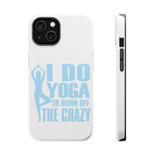 DistinctInk ToughCase for Apple iPhone, Compatible with MagSafe Charging - I Do Yoga to Burn Off the Crazy