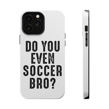 DistinctInk ToughCase for Apple iPhone, Compatible with MagSafe Charging - Do You Even Soccer Bro?