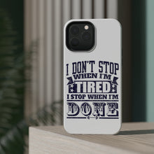 DistinctInk ToughCase for Apple iPhone, Compatible with MagSafe Charging - I Don't Stop When I'm Tired When I'm Done