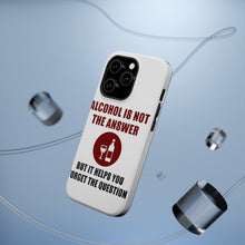 DistinctInk ToughCase for Apple iPhone, Compatible with MagSafe Charging - Alcohol Not the Answer Forget the Question
