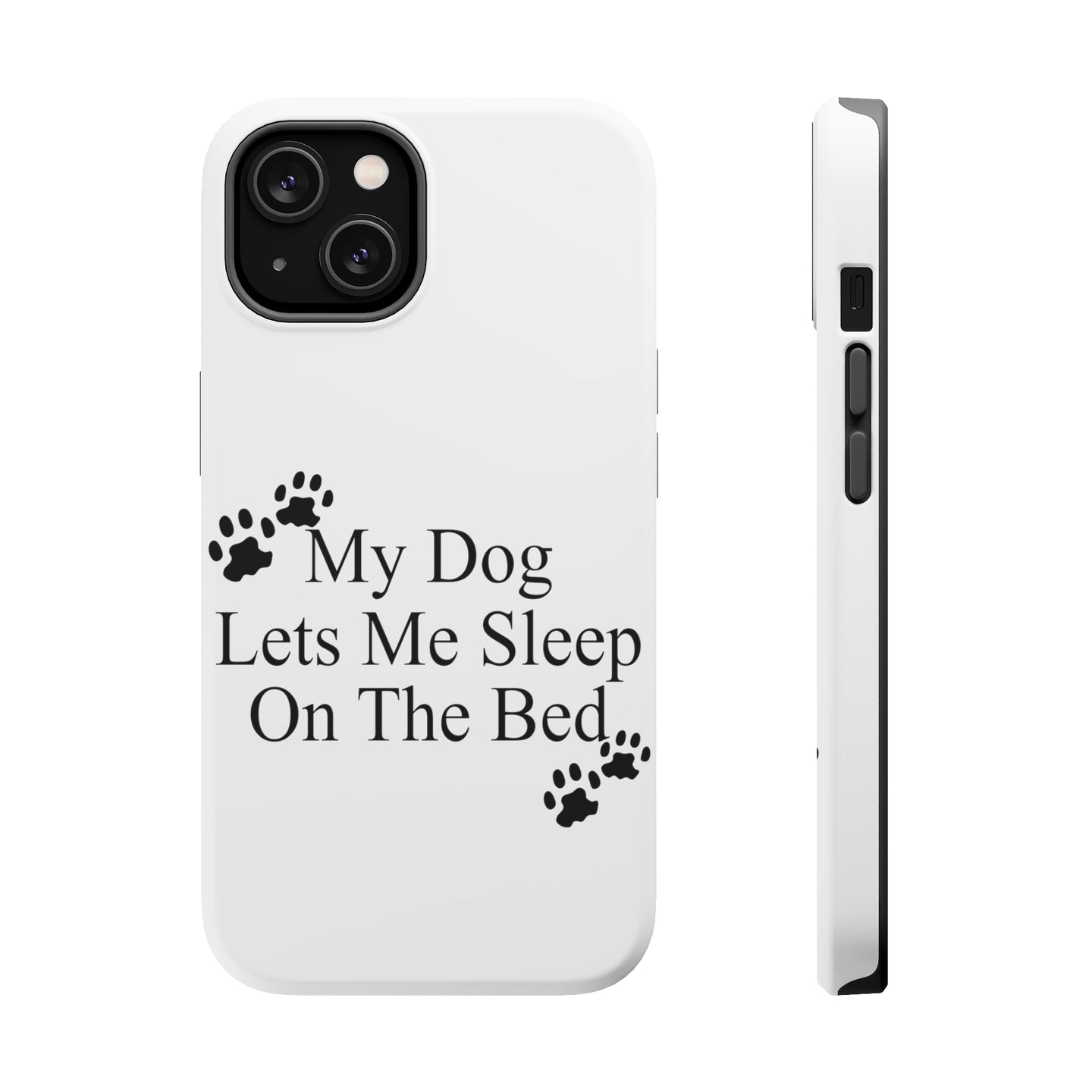 DistinctInk ToughCase for Apple iPhone, Compatible with MagSafe Charging - My Dog Lets Me Sleep On The Bed