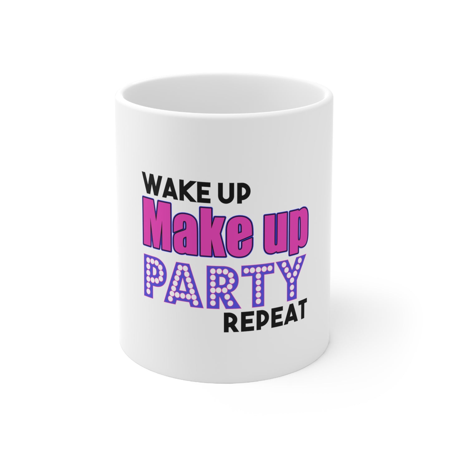 DistinctInk Glossy White Coffee / Tea Mug - Wake Up Make Up Party Repeat