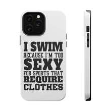 DistinctInk ToughCase for Apple iPhone, Compatible with MagSafe Charging - I Swim Because I'm Too Sexy For Clothes