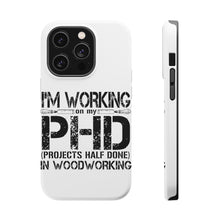 DistinctInk ToughCase for Apple iPhone, Compatible with MagSafe Charging - Working on PHD Projects Half Done Woodworking