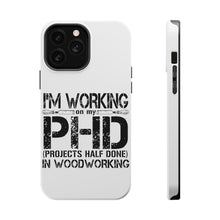 DistinctInk ToughCase for Apple iPhone, Compatible with MagSafe Charging - Working on PHD Projects Half Done Woodworking