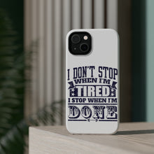 DistinctInk ToughCase for Apple iPhone, Compatible with MagSafe Charging - I Don't Stop When I'm Tired When I'm Done