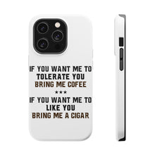 DistinctInk ToughCase for Apple iPhone, Compatible with MagSafe Charging - Want me to Tolerate you Bring Coffee Cigar