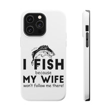 DistinctInk ToughCase for Apple iPhone, Compatible with MagSafe Charging - I Fish Because My Wife Won't Follow Me