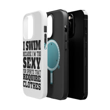 DistinctInk ToughCase for Apple iPhone, Compatible with MagSafe Charging - I Swim Because I'm Too Sexy For Clothes