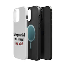 DistinctInk ToughCase for Apple iPhone, Compatible with MagSafe Charging - Being Married to a Lawyer is a Trial
