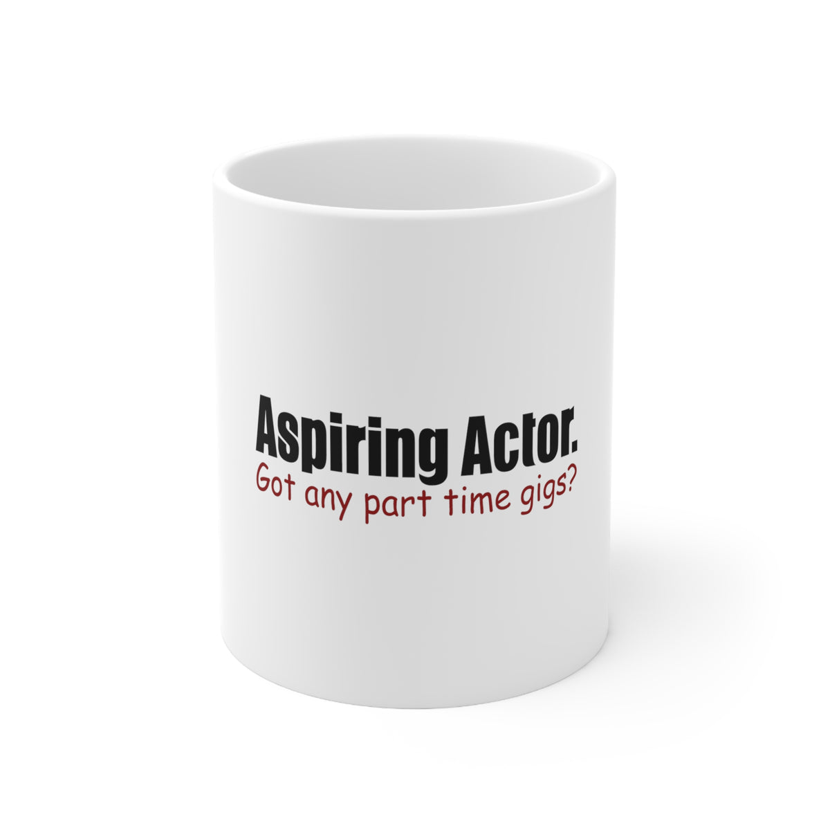 Glossy White Coffee / Tea Mug - Aspiring Actor - Got Any Part Time Gigs?