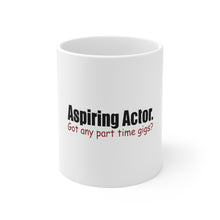 DistinctInk Glossy White Coffee / Tea Mug - Aspiring Actor - Got Any Part Time Gigs?
