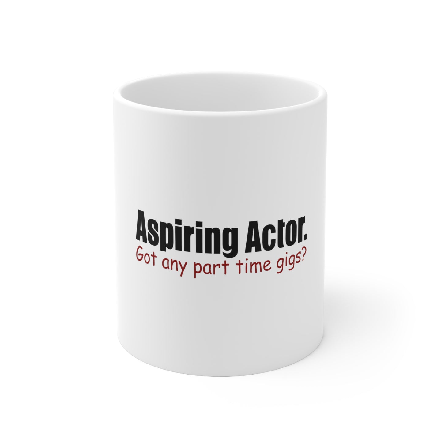 DistinctInk Glossy White Coffee / Tea Mug - Aspiring Actor - Got Any Part Time Gigs?