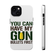 DistinctInk ToughCase for Apple iPhone, Compatible with MagSafe Charging - You Can Have My Gun. Bullets First