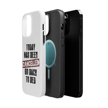 DistinctInk ToughCase for Apple iPhone, Compatible with MagSafe Charging - Today Has Been Cancelled. Go Back to Bed.