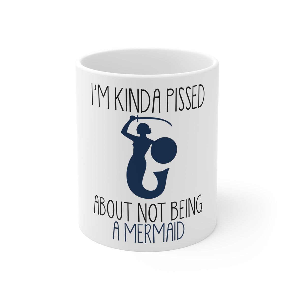 Glossy White Coffee / Tea Mug - I'm Kinda Pissed About Not Being a Mermaid