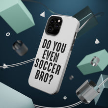 DistinctInk ToughCase for Apple iPhone, Compatible with MagSafe Charging - Do You Even Soccer Bro?