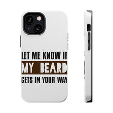 DistinctInk ToughCase for Apple iPhone, Compatible with MagSafe Charging - Let Me Know if My Beard Gets in Your Way