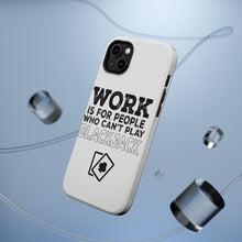 DistinctInk ToughCase for Apple iPhone, Compatible with MagSafe Charging - Work is for People Who Can't Play Blackjack