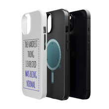 DistinctInk ToughCase for Apple iPhone, Compatible with MagSafe Charging - The Hardest Thing I Ever Did Was Being Normal