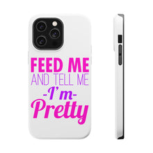 DistinctInk ToughCase for Apple iPhone, Compatible with MagSafe Charging - Feed Me and Tell Me I'm Pretty