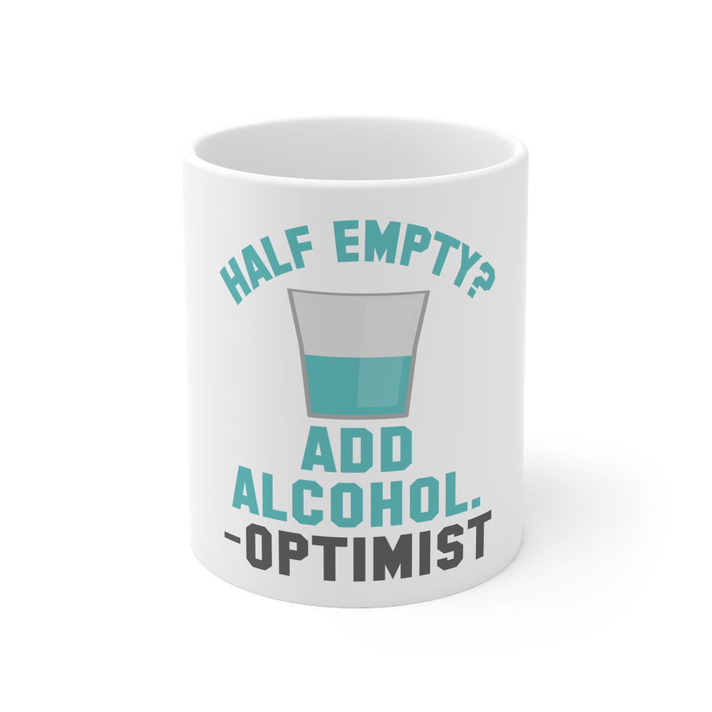 Glossy White Coffee / Tea Mug - Half Empty? Add Alcohol. -Optimist